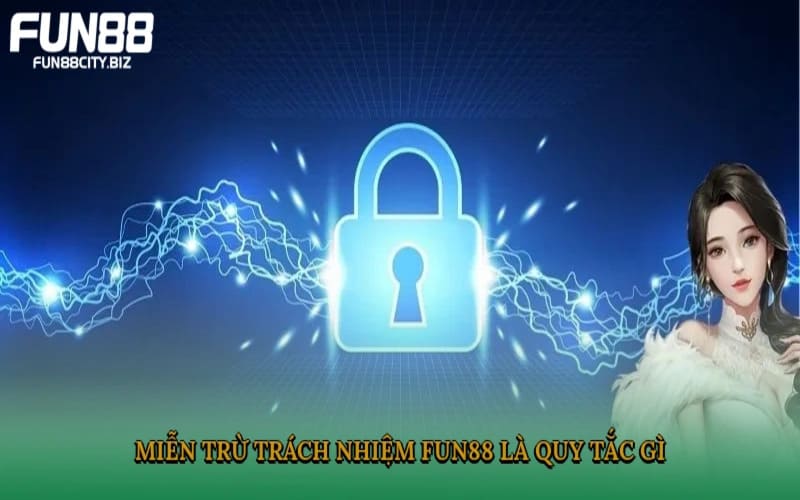 Những nguyên tắc quan trọng trong miễn trừ trách nhiệm Fun88