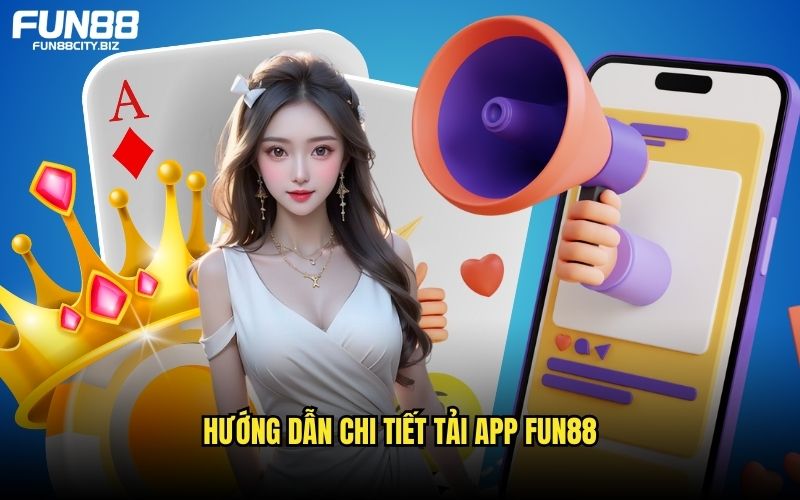 Quy trình từ A đến Z trong việc tải app FUN88